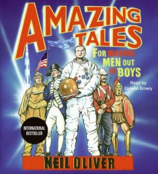 Amazing Tales for Making Men Out of Boys - Neil  Oliver 