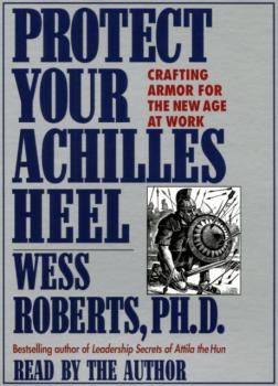 Protect Your Achilles Heel - Wess  Roberts 