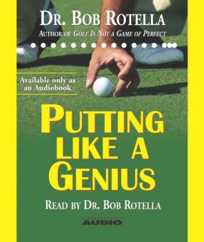 Putting Like a Genius - Bob Rotella 