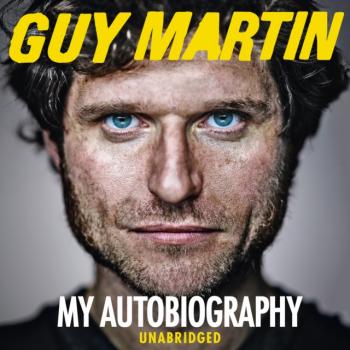 Guy Martin: My Autobiography - Guy  Martin 
