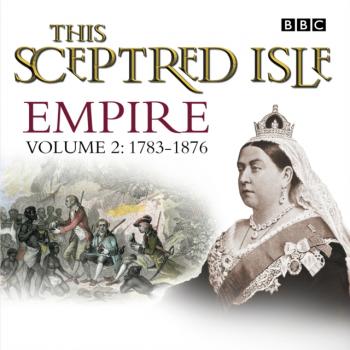 This Sceptred Isle  Empire Volume 2 - 1783-1876 - Christopher  Lee 