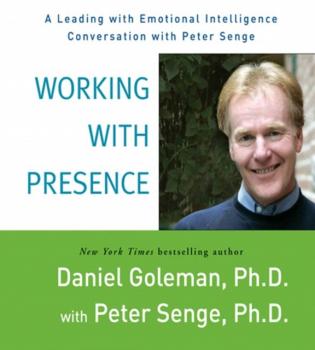 Working with Presence - Peter Senge Leading with Emotional Intelligence