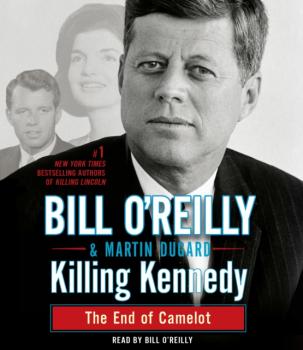 Killing Kennedy - Martin  Dugard Bill O'Reilly's Killing Series