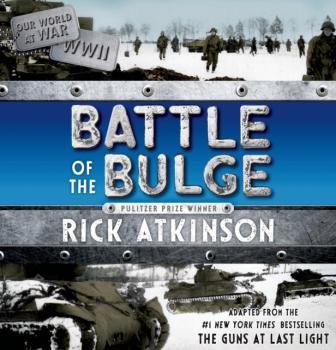 Battle of the Bulge [The Young Readers Adaptation] - Rick Atkinson 