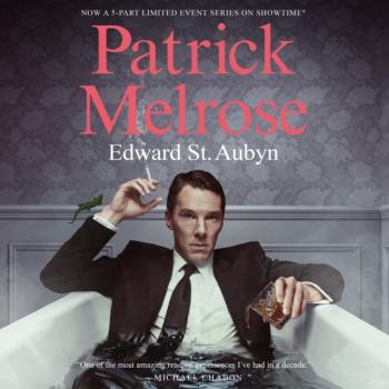 Patrick Melrose - Edward St. Aubyn The Patrick Melrose Novels