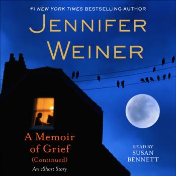 Memoir of Grief (Continued) - Jennifer  Weiner 