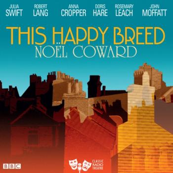This Happy Breed (Classic Radio Theatre) - Coward Noel 