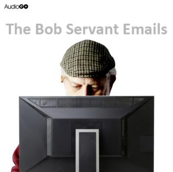 Bob Servant Emails: Series 1 - Neil Forsyth Bob Servant Emails