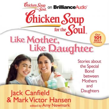 Chicken Soup for the Soul: Like Mother, Like Daughter - Джек Кэнфилд 
