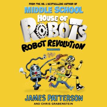 House of Robots: Robot Revolution - James Patterson House of Robots