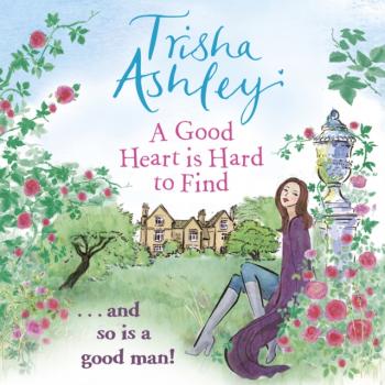 Good Heart is Hard to Find - Trisha  Ashley 