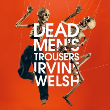 Dead Men's Trousers - Irvine Welsh 