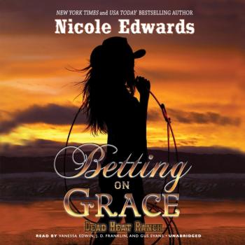 Betting on Grace - Nicole  Edwards The Dead Heat Ranch Series