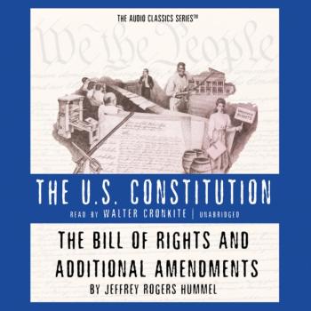 Bill of Rights and Additional Amendments - Jeffrey Rogers Hummel The US Constitution Series