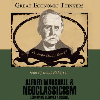 Alfred Marshall and Neoclassicism - Robert Hebert The Great Economic Thinkers Series