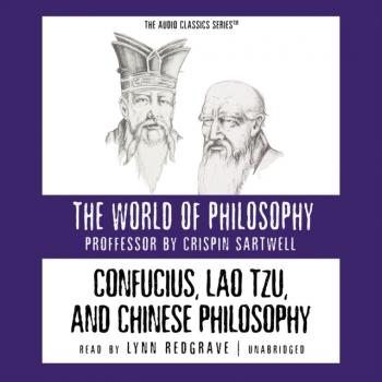 Confucius, Lao Tzu, and Chinese Philosophy - Crispin Sartwell The World of Philosophy Series