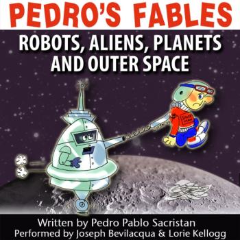 Pedro's Fables: Robots, Aliens, Planets, and Outer Space - Pedro Pablo Sacristan 