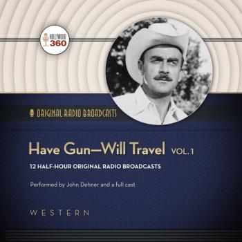 Have Gun-Will Travel, Vol. 1 - John Dehner The Classic Radio Collection