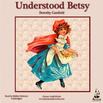 Understood Betsy - Dorothy Canfield Fisher 