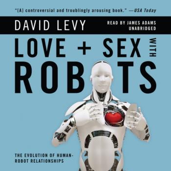 Love and Sex with Robots - David  Levy 
