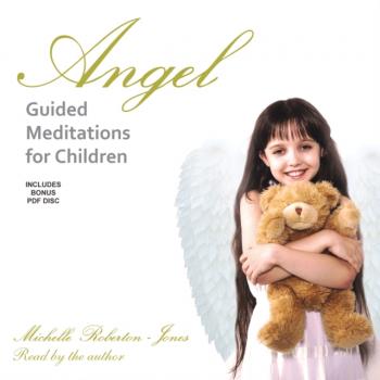 Angel Guided Meditations for Children - Michelle Roberton-Jones 