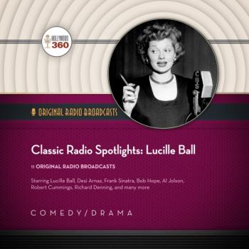 Classic Radio Spotlights: Lucille Ball - Hollywood 360 The Classic Radio Collection