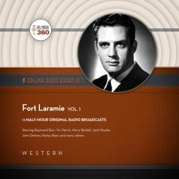 Fort Laramie, Vol. 1 - Hollywood 360 The Classic Radio Collection