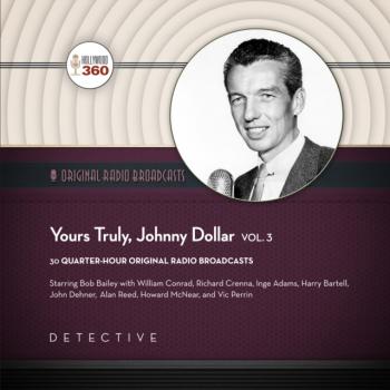 Yours Truly, Johnny Dollar, Vol. 3 - Hollywood 360 The Classic Radio Collection