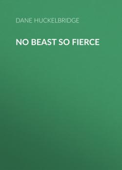 No Beast So Fierce - Dane Huckelbridge 