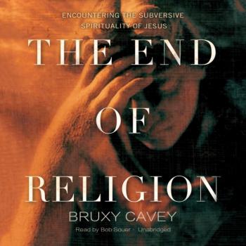End of Religion - Bruxy Cavey 