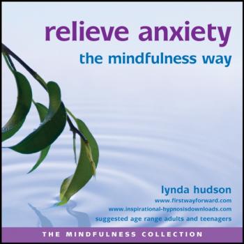 Relieve Anxiety the Mindfulness Way - Lynda Hudson The Mindfulness Collection