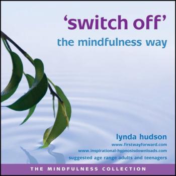 Switch off the Mindfulness Way - Lynda Hudson The Mindfulness Collection
