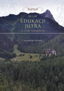 XX lat Edukacji Jutra. U stÃ³p Giewontu - Kazimierz Denek Monografie Edukacja Jutra