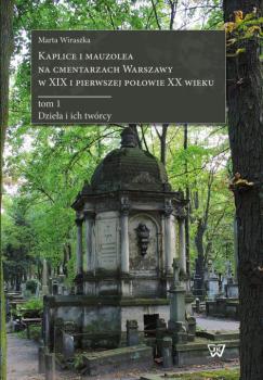 Kaplice i mauzolea na cmentarzach Warszawy w XIX i pierwszej poÅ‚owie XX wieku - Marta Wiraszka 