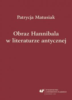 Obraz Hannibala w literaturze antycznej - Patrycja Matusiak Prace Naukowe UÅš; Filologia Klasyczna