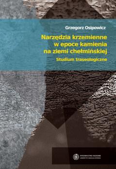 NarzÄ™dzia krzemienne w epoce kamienia na ziemi cheÅ‚miÅ„skiej - Grzegorz Osipowicz 