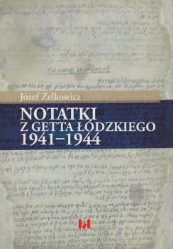 Notatki z getta Å‚Ã³dzkiego 1941-1944 - JÃ³zef Zelkowicz 