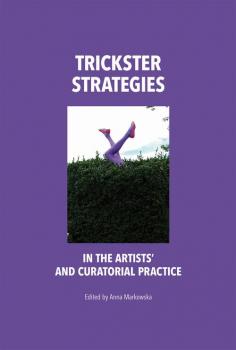 Trickster Strategies - Anna Markowska WORLD ART STUDIES. CONFERENCES AND STUDIES OF THE POLISH INSTITUTE OF WORLD ART STUDIES