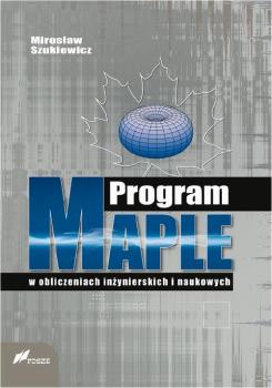 Program Maple w obliczeniach inÅ¼ynierskich i naukowych - MirosÅ‚aw Szukiewicz 