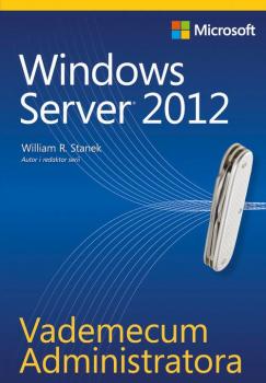 Vademecum Administratora Windows Server 2012 - William R. Stanek 