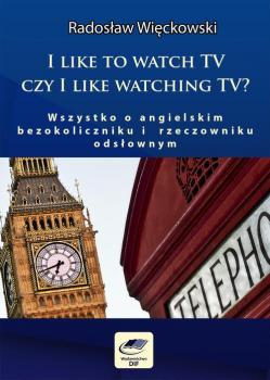 I like to watch TV czy I like watching TV? Wszystko o angielskim bezokoliczniku i rzeczowniku odsÅ‚ownym - RadosÅ‚aw WiÄ™ckowski 