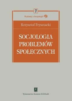 Socjologia problemÃ³w spoÅ‚ecznych - Krzysztof Frysztacki WYKÅADY Z SOCJOLOGII