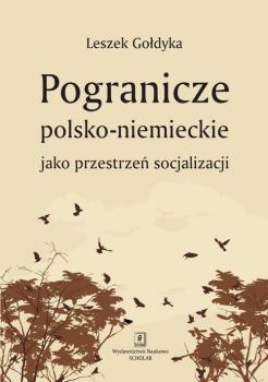 Pogranicze polsko-niemieckie jako przestrzeÅ„ socjalizacji - Leszek GoÅ‚dyka 