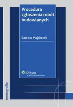 Procedura zgÅ‚oszenia robÃ³t budowlanych - Bartosz Majchrzak Monografie
