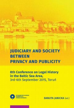 Judiciary and Society Between Privacy and Publicity. 8th Conference on Legal History in The Baltic Sea Area, 3rd-6th September 2015, ToruÅ„ - ÐžÑ‚ÑÑƒÑ‚ÑÑ‚Ð²ÑƒÐµÑ‚ 
