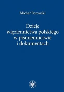 Dzieje wiÄ™ziennictwa polskiego w piÅ›miennictwie i dokumentach - MichaÅ‚ Porowski 