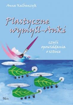 Plastyczne wymyÅ›l-Anki - Anna Kalbarczyk 