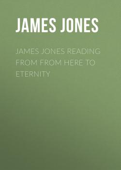 James Jones Reading from From Here to Eternity - James  Jones 