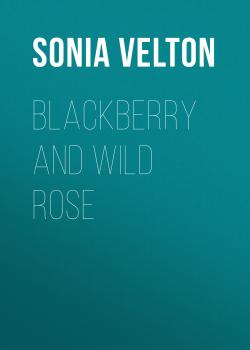 Blackberry and Wild Rose - Sonia Velton 