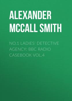 No.1 Ladies' Detective Agency: BBC Radio Casebook Vol.4 - Alexander McCall Smith 